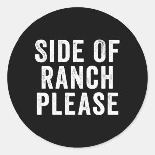 Side Of Ranch Please Classic Round Sticker