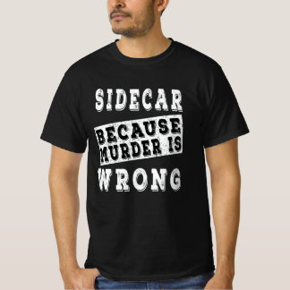 Sidecar because murder is wrong T-Shirt