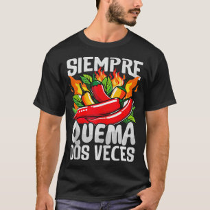 Siempre Quema Dos Veces Chilli Chef Spicy Sauce  T-Shirt