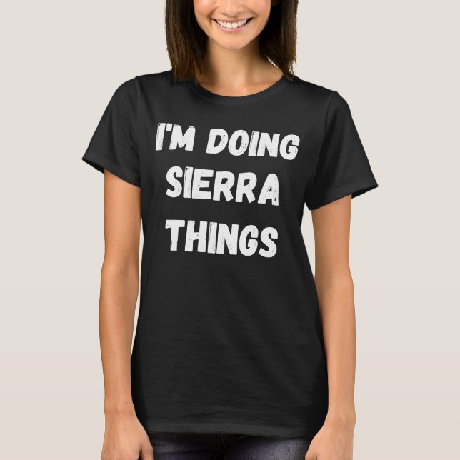 Sierra  I'm Doing Sierra Things T-Shirt (Front)
