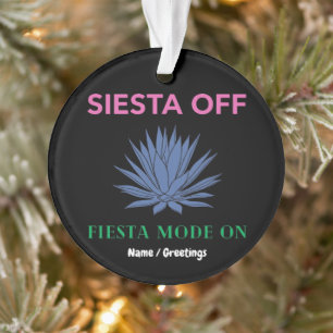 Siesta Off Fiesta Mode On Agave Art Ornament