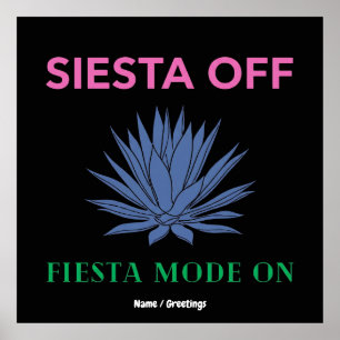Siesta Off Fiesta Mode On Agave Art Poster
