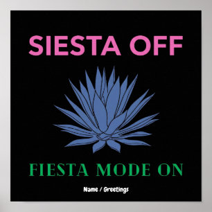 Siesta Off Fiesta Mode On Agave Art Poster