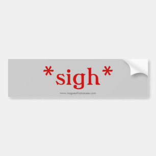 "Sigh" bumper sticker