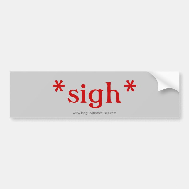 "Sigh" bumper sticker (Front)
