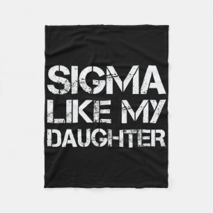 Sigma Like My Daughter Dad Fathers Day Funny Men W Fleece Blanket