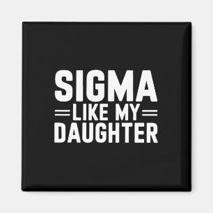 Sigma Like My Daughter Father's Day Mother's Day D Magnet
