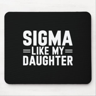 Sigma Like My Daughter Father's Day Mother's Day D Mouse Pad