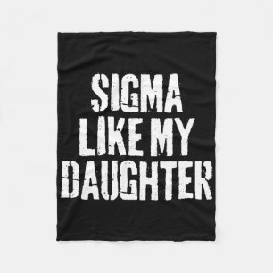 Sigma Like My Daughter Funny Dad Fathers Day Fleece Blanket