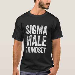 Sigma Male Grindset Motivational Hustle Men Grind T-Shirt