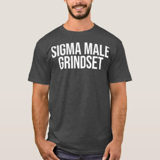 Sigma Male Grindset  T-Shirt