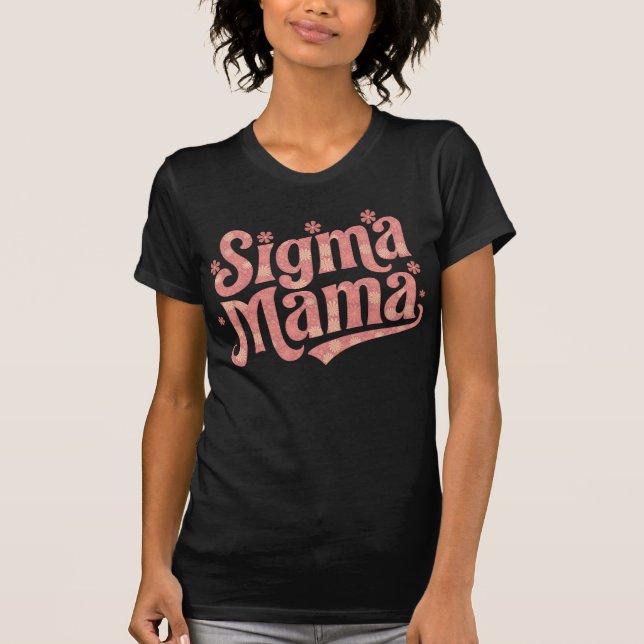 Sigma Mama Flower Power Groovy Moms Idea T-Shirt (Front)