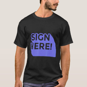 Sign here quotes T-Shirt