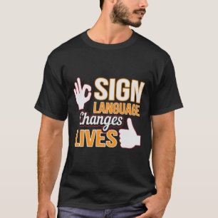 Sign Language Changes Lives ASL Interpreter Deaf A T-Shirt