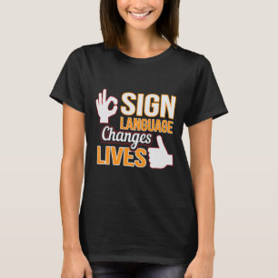 Sign Language Changes Lives ASL Interpreter Deaf A T-Shirt