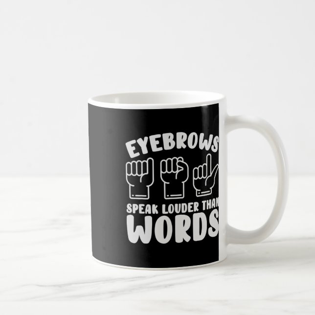 Sign Language Eyebrows Speak Louder Words Fingersp Coffee Mug (Right)