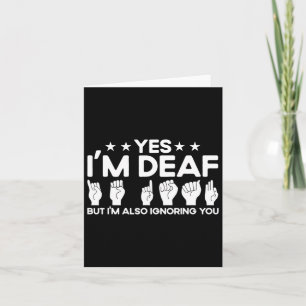Sign Language I'm Deaf Also Ignoring You Deaf  Card