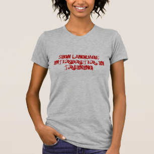 Sign Language Interpreter: In Training T-Shirt