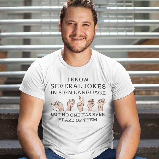 Sign Language Jokes T-Shirt (I know several jokes in sign language but no one has heard of them shirt)