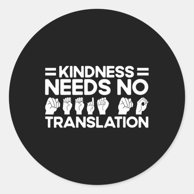 Sign Language Kindness Needs No Translation Deaf 1 Classic Round Sticker (Front)