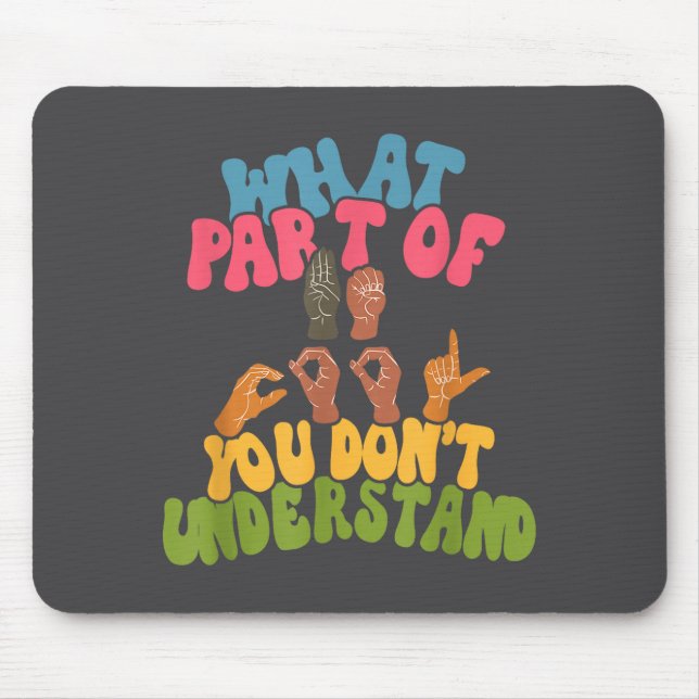 Sign Language - What Part Of Asl Don't You Underst Mouse Pad (Front)