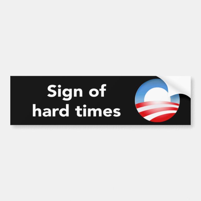Sign Of Hard Times  Bumper Sticker (Front)