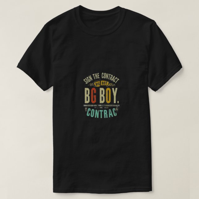 Sign the contract big boy.. t-shirt. T-Shirt (Design Front)