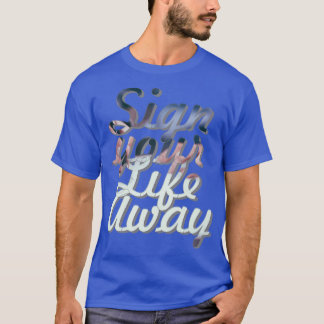 Sign your Life Away T-Shirt