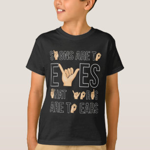 Signs Are To Eyes That … Sign Language Deaf  T-Shirt