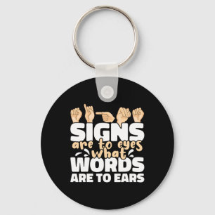 Signs are to Eyes what Words are to Ears ASL Sign  Key Ring
