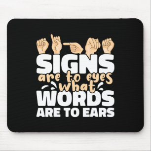 Signs are to Eyes what Words are to Ears ASL Sign  Mouse Pad