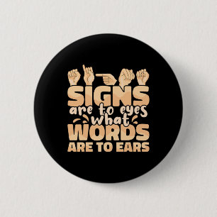 Signs are to Eyes what Words are to Ears Sign Lang 6 Cm Round Badge