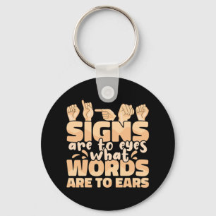 Signs Are To Eyes What Words Are To Ears Sign Lang Key Ring