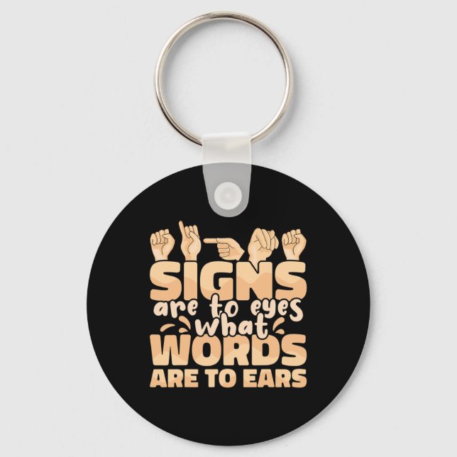 Signs are to Eyes what Words are to Ears Sign Lang Key Ring (Front)