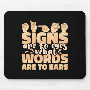Signs are to Eyes what Words are to Ears Sign Lang Mouse Pad