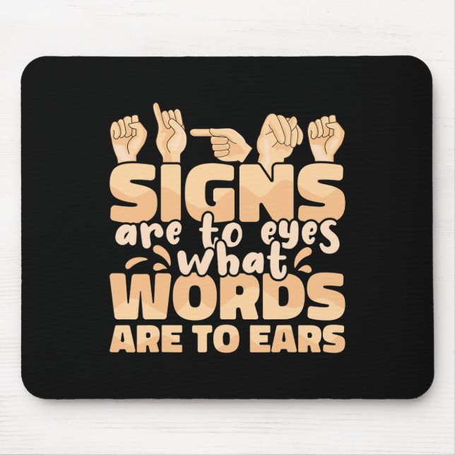 Signs are to Eyes what Words are to Ears Sign Lang Mouse Pad (Front)