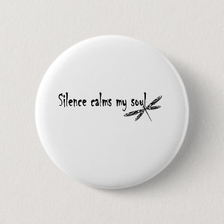 SILENCE CALMS MY SOUL 6 CM ROUND BADGE