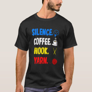 Silence Coffee Hook Yarn Cute Crocheting Quote T-Shirt