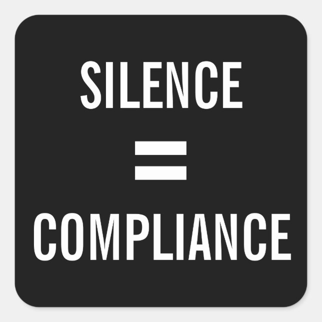 SILENCE = COMPLIANCE bold white on black protest Square Sticker (Front)