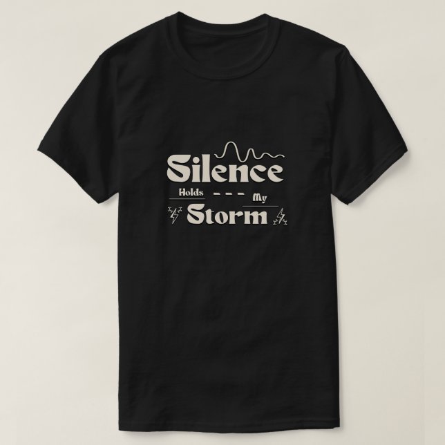 Silence Holds My Storm T-Shirt (Design Front)