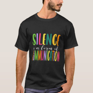 Silence Is a Form Of Communication Behavioral Ana T-Shirt