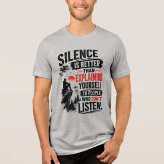 Silence Is Better Than Explaining Quote Tri-Blend Shirt
