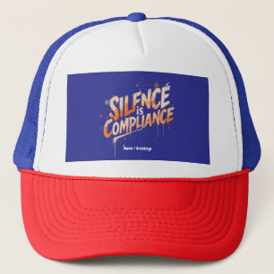 Silence Is Compliance Bold Design for Culture Trucker Hat