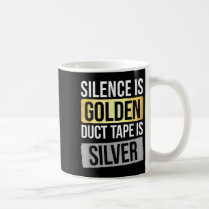 Silence Is Golden But Duct Tape Is Silver Sarcasti Coffee Mug