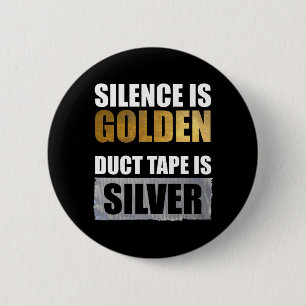 Silence Is Golden - Duct Tape Is Silver 6 Cm Round Badge