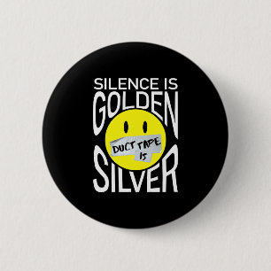 Silence is golden duct tape is silver funny  6 cm round badge