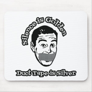 Silence Is Golden - Duct Tape Is Silver Mouse Pad