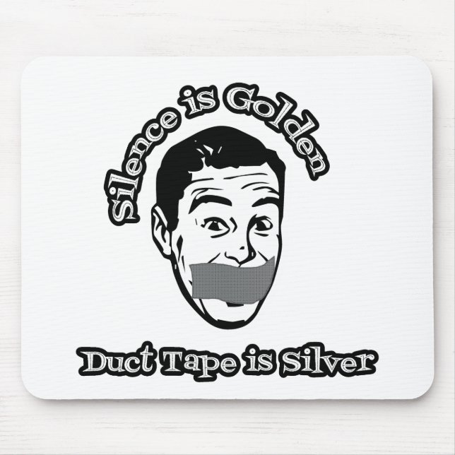 Silence Is Golden - Duct Tape Is Silver Mouse Pad (Front)