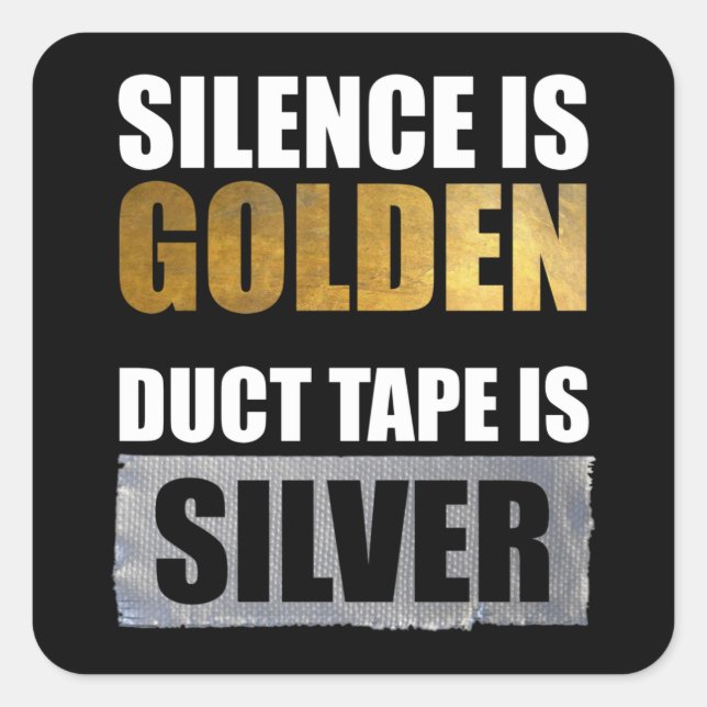 Silence Is Golden - Duct Tape Is Silver Square Sticker (Front)