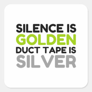 SILENCE IS GOLDEN DUCT TAPE IS SILVER SQUARE STICKER
